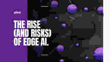 The rise and risks of edge AI