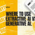 Where to use Extractive AI vs Generative AI for enterprise